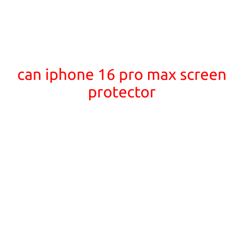 Can iPhone 16 Pro Max Screen Protector?