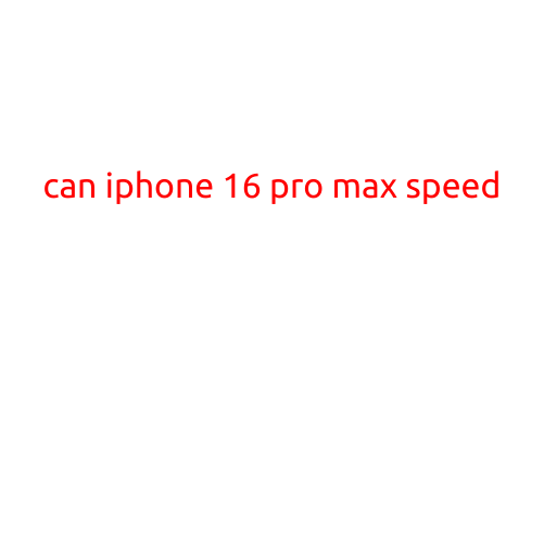 Can iPhone 16 Pro Max Speed?