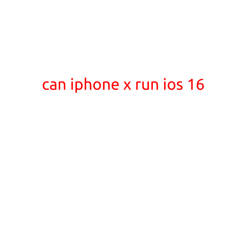 Can iPhone X Run iOS 16?