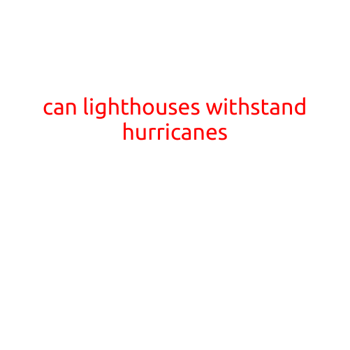 Can Lighthouses Withstand Hurricanes?