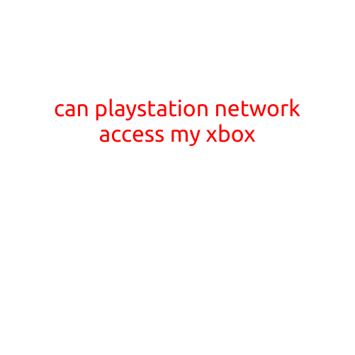 Can PlayStation Network Access My Xbox?