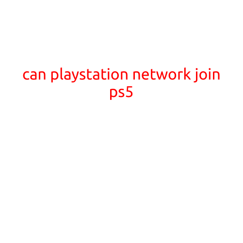 Can PlayStation Network Join PS5?