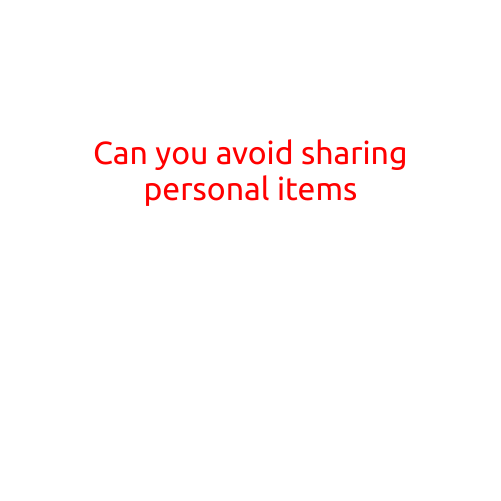 Can You Avoid Sharing Personal Items?