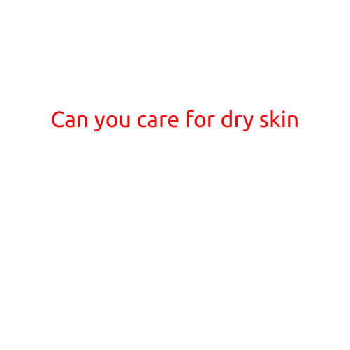 Can You Care for Dry Skin?