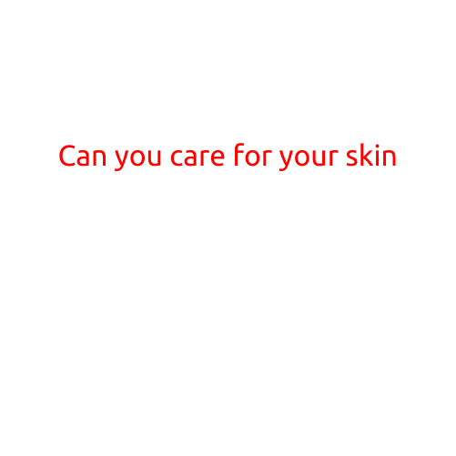 Can You Care for Your Skin?