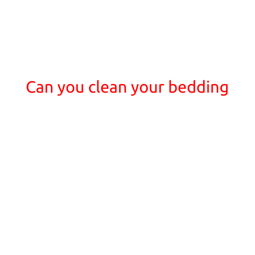 Can You Clean Your Bedding?