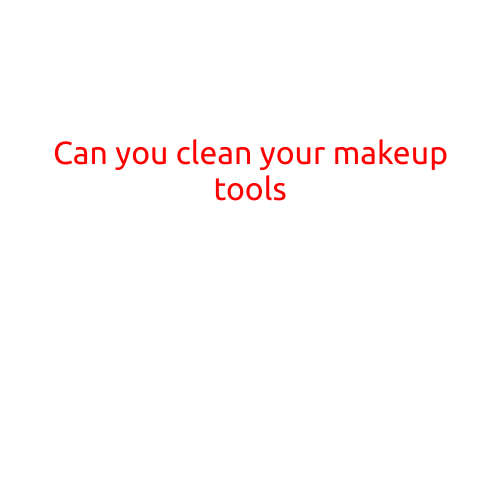 Can You Clean Your Makeup Tools?