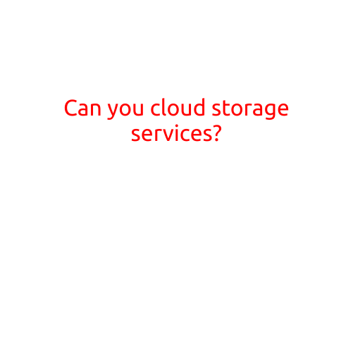 Can You Cloud Storage Services?