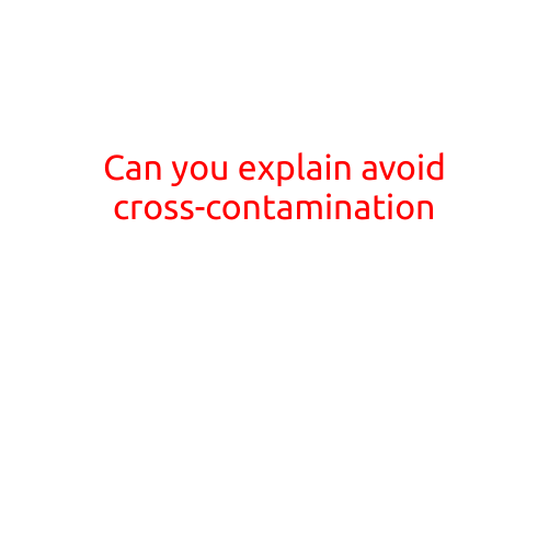 Here is a draft article on "Can you explain avoid cross-contamination":