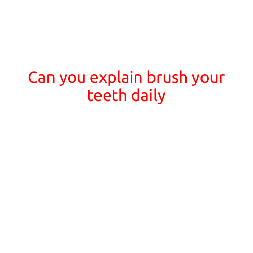 Can You Explain Brushing Your Teeth Daily?