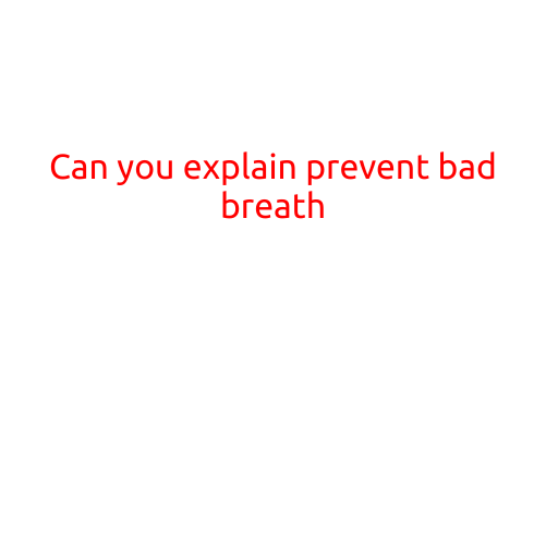 Can You Explain: Preventing Bad Breath