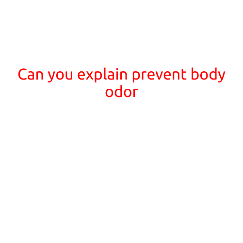 Can You Explain Preventing Body Odor?