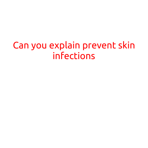 Can You Explain Prevent Skin Infections?