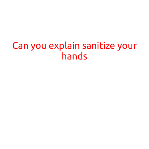 Can You Explain: Sanitize Your Hands