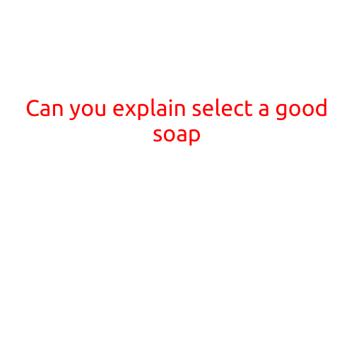 Can You Explain: Selecting a Good Soap