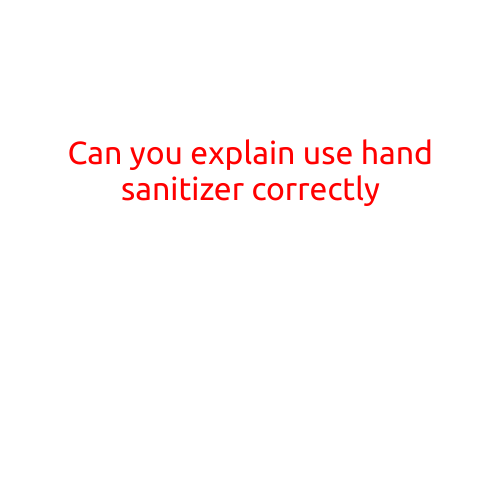 Can You Explain How to Use Hand Sanitizer Correctly?