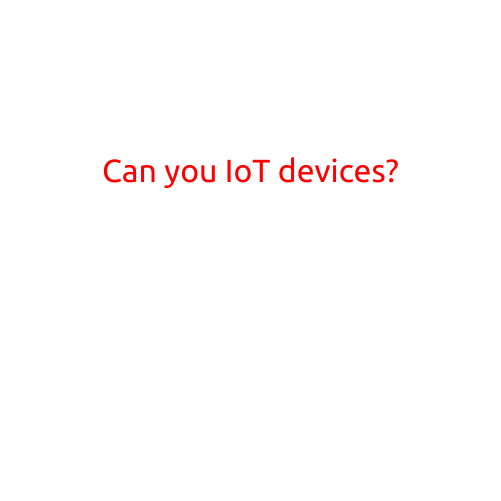 Can You Trust Your IoT Devices?