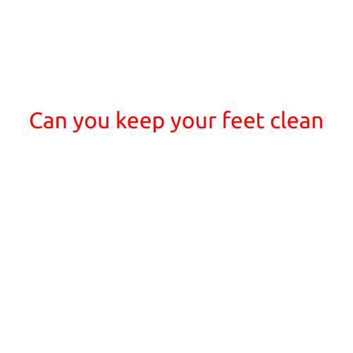 Can You Keep Your Feet Clean?