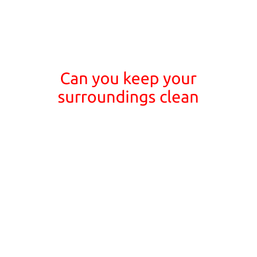 Can You Keep Your Surroundings Clean?