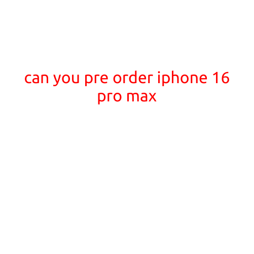 Can You Pre-Order iPhone 16 Pro Max?