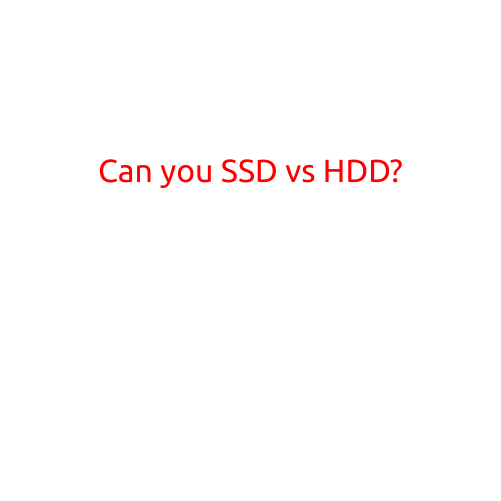 Can You: SSD vs HDD?