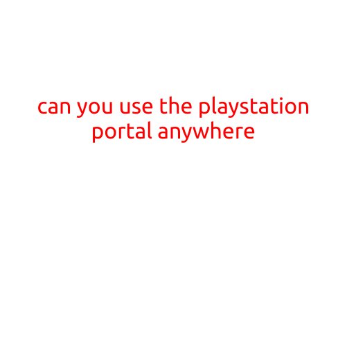 Can You Use the PlayStation Portal Anywhere?