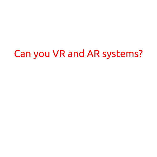 Can You VR and AR Systems?