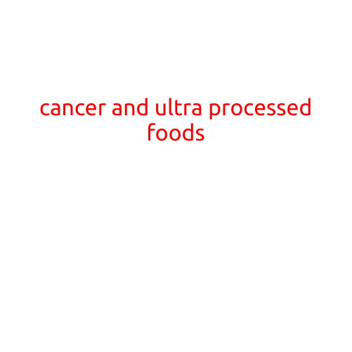 Cancer and Ultra-Processed Foods: A Growing Concern