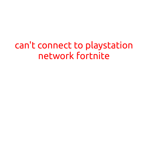 Can't Connect to PlayStation Network for Fortnite: Troubleshooting Guide