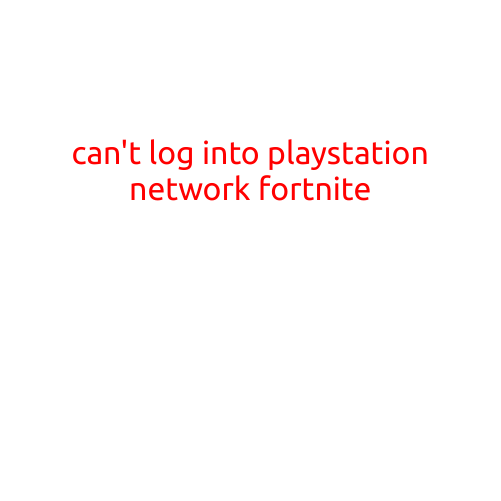 Can't Log into PlayStation Network: Fortnite Frustrations Abound