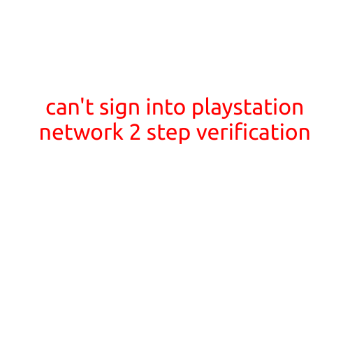 Can't Sign into PlayStation Network: Troubleshooting 2-Step Verification Issues