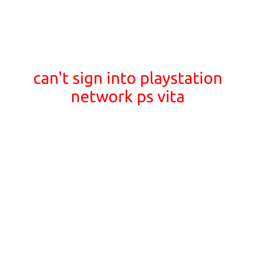 Title: Can't Sign into PlayStation Network on PS Vita: A Troubleshooting Guide