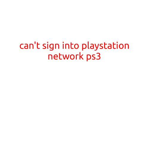 Title: Can't Sign into PlayStation Network (PS3)