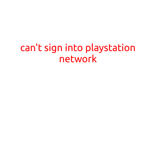 Can't Sign into PlayStation Network: Troubleshooting Tips and Solutions