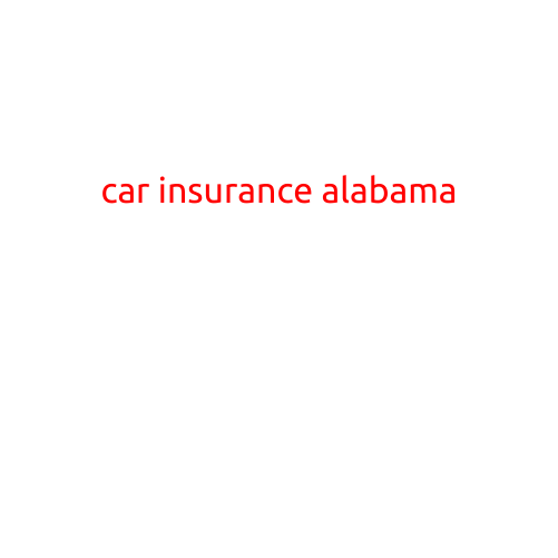 Car Insurance Alabama: A Comprehensive Guide to Coverage and Rates