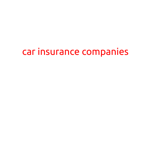 Car Insurance Companies: A Comprehensive Guide