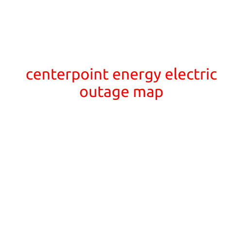 Centerpoint Energy Electric Outage Map: Stay Informed and Prepared