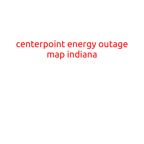 CenterPoint Energy Outage Map Indiana: Stay Informed and Plan Ahead