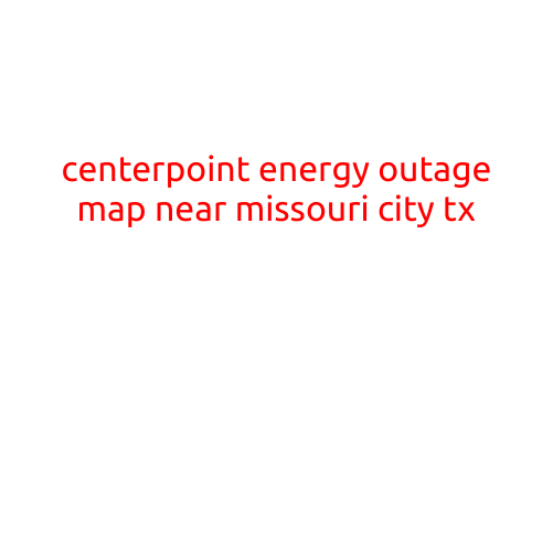 CenterPoint Energy Outage Map Near Missouri City, TX: Stay Informed and Prepared