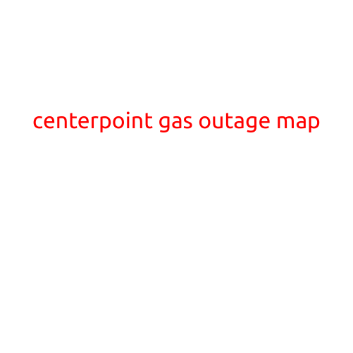 CenterPoint Energy Gas Outage Map: Stay Connected and Safe