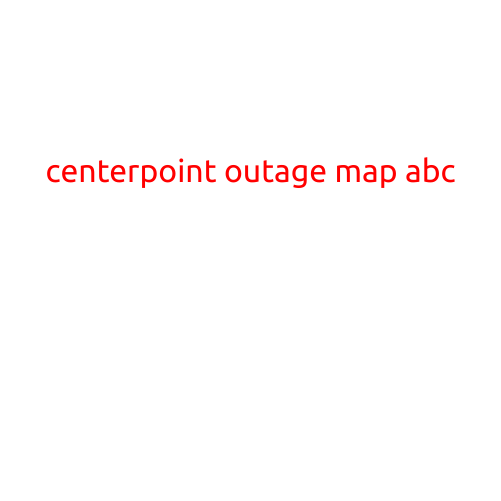 CenterPoint Outage Map ABC: Stay Informed and Prepared During Power Outages