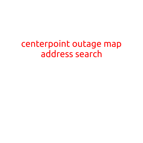 CenterPoint Outage Map: Address Search and Power Outage Information