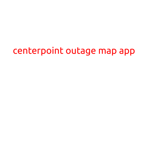 CenterPoint Outage Map App: Your Key to Staying Informed During Power Outages