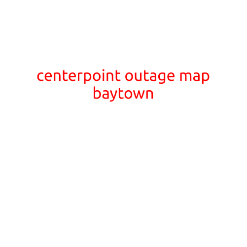 Centerpoint Outage Map Baytown: Stay Informed About Power Outages in Your Area