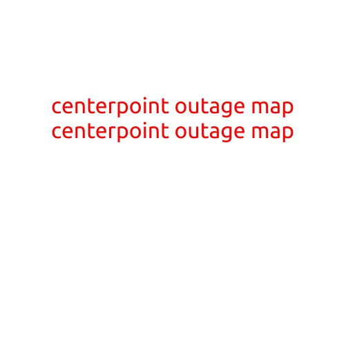 CenterPoint Outage Map: Stay Informed About Power Outages in Your Area