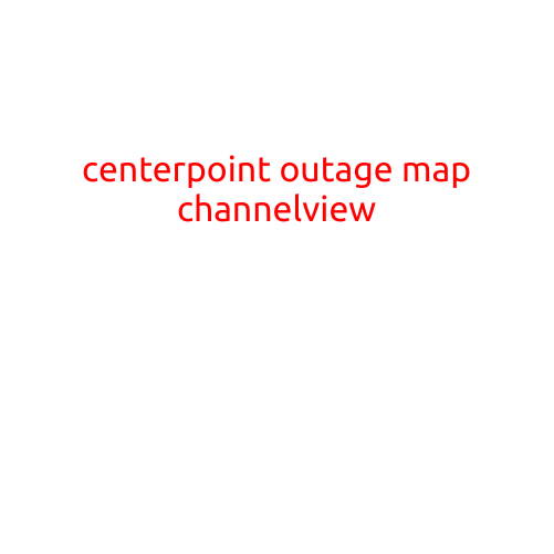 CenterPoint Outage Map: Keeping You Informed About Power Outages in Channelview