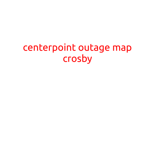 CenterPoint Outage Map: A Guide for Crosby Residents and Businesses