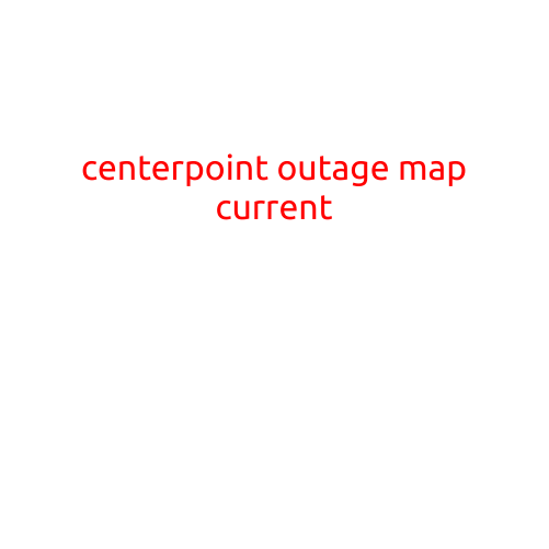 CenterPoint Outage Map: Current Updates and Information