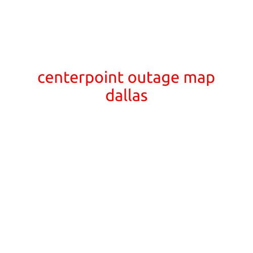 CenterPoint Outage Map Dallas: Stay Informed About Power Outages in Your Area