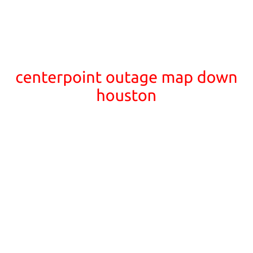 CenterPoint Outage Map Down: Houston Residents Affected by Power Outage